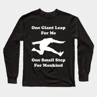 One giant leap for me, one small step for mankind Long Sleeve T-Shirt